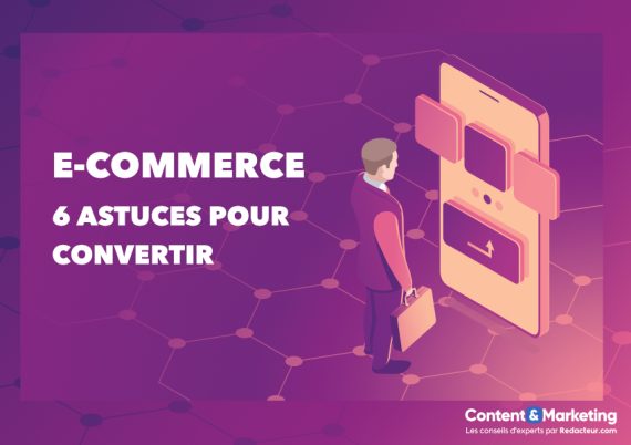 E-commerce : 6 astuces pour mieux convertir ! - Redacteur Blog