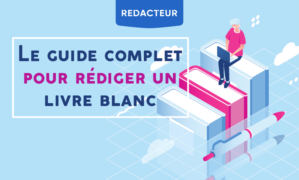 Rédiger un livre blanc : Guide complet 2025