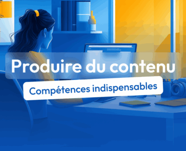 compétences produire du contenu