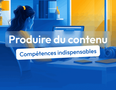 compétences produire du contenu