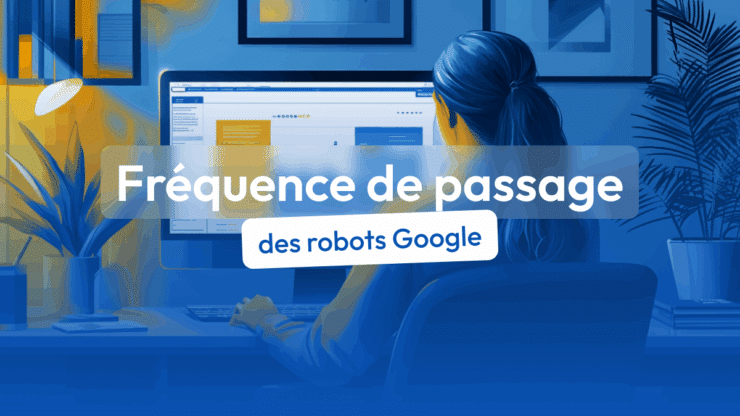 fréquence de passage des robots Google
