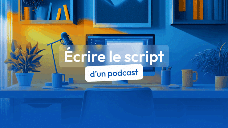 écrire script podcast